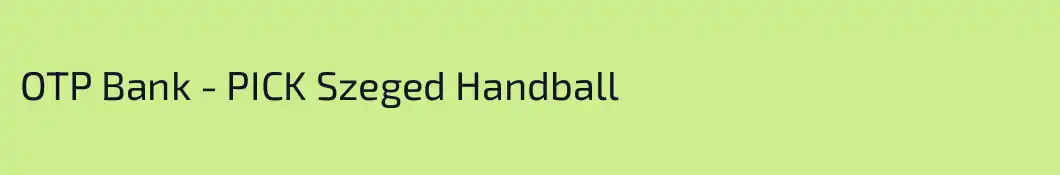 OTP Bank - PICK Szeged Handball